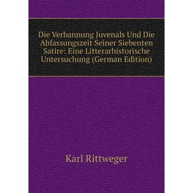 

Книга Die Verbannung Juvenals Und Die Abfassungszeit Seiner Siebenten Satire: Eine Litterarhistorische Untersuchung (German Edition)