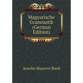 

Книга Magyarische Grammatik
