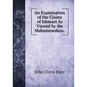 

Книга An Examination of the Claims of Ishmael As Viewed by the Muhammedans.