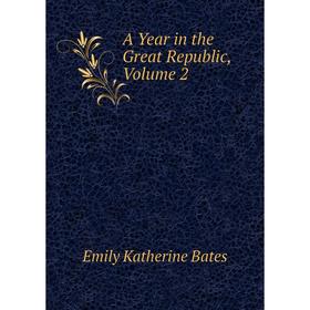 

Книга A Year in the Great Republic, Volume 2