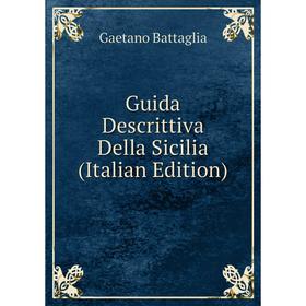 

Книга Guida Descrittiva Della Sicilia (Italian Edition)
