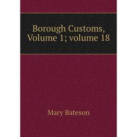 

Книга Borough Customs, Volume 1; volume 18