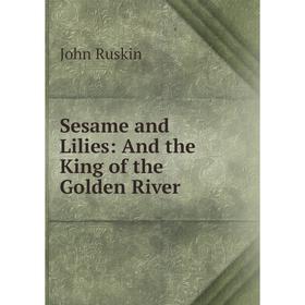 

Книга Sesame and Lilies: And the King of the Golden River