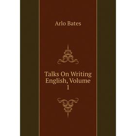 

Книга Talks On Writing English, Volume 1