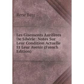 

Книга Les Gisements Aurifères De Sibérie: Notes Sur Leur Condition Actuelle Et Leur Avenir