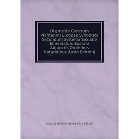

Книга Dispositio Generum Plantarum Europae Synoptica Secundum Systema Sexuale Emendatum Exarata Adjunctis Ordinibus Naturalibus (Latin Edition)
