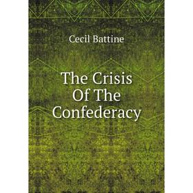 

Книга The Crisis Of The Confederacy