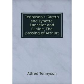 

Книга Tennyson's Gareth and Lynette, Lancelot and ELaine, The passing of Arthur