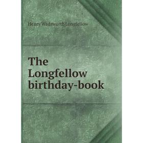 

Книга The Longfellow birthday-book