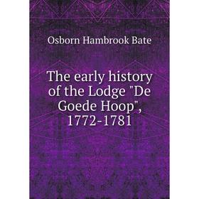 

Книга The early history of the Lodge De Goede Hoop, 1772-1781