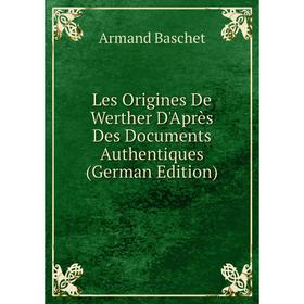 

Книга Les Origines De Werther D'Après Des Documents Authentiques