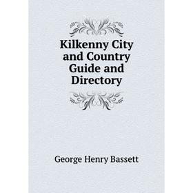 

Книга Kilkenny City and Country Guide and Directory