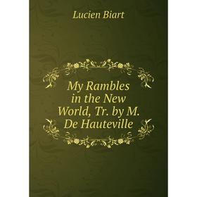 

Книга My Rambles in the New World, Tr by M De Hauteville