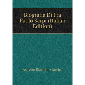 

Книга Biografia Di Frà Paolo Sarpi (Italian Edition)