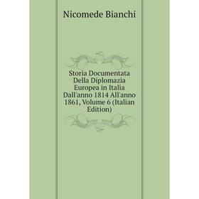 

Книга Storia Documentata Della Diplomazia Europea in Italia Dall'anno 1814 All'anno 1861, Volume 6 (Italian Edition)