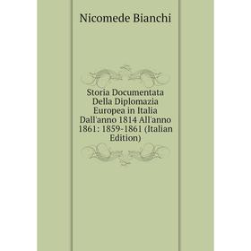 

Книга Storia Documentata Della Diplomazia Europea in Italia Dall'anno 1814 All'anno 1861: 1859-1861 (Italian Edition)