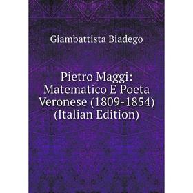 

Книга Pietro Maggi: Matematico E Poeta Veronese (1809-1854) (Italian Edition)