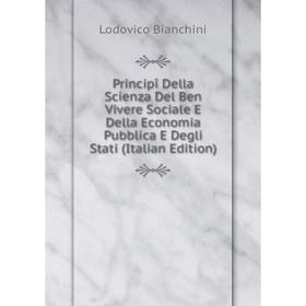 

Книга Principî Della Scienza Del Ben Vivere Sociale E Della Economia Pubblica E Degli Stati (Italian Edition)