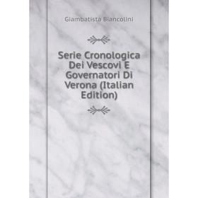 

Книга Serie Cronologica Dei Vescovi E Governatori Di Verona (Italian Edition)