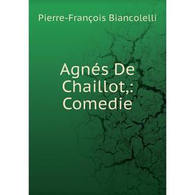 

Книга Agnés De Chaillot: Comedie