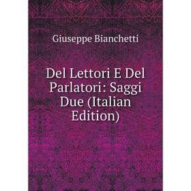 

Книга Del Lettori E Del Parlatori: Saggi Due (Italian Edition)