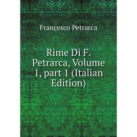 

Книга Rime Di F. Petrarca, Volume 1, part 1 (Italian Edition)