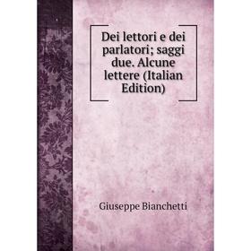 

Книга Dei lettori e dei parlatori; saggi due. Alcune lettere (Italian Edition)