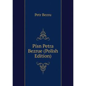 

Книга Písn Petra Bezrue (Polish Edition)