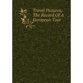 

Книга Travel Pictures, The Record Of A European Tour