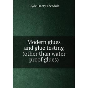 

Книга Modern glues and glue testing (other than water proof glues)