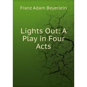

Книга Lights Out: A Play in Four Acts