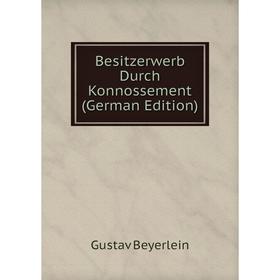 

Книга Besitzerwerb Durch Konnossement (German Edition)