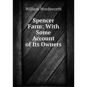 

Книга Spencer Farm: With Some Account of Its Owners