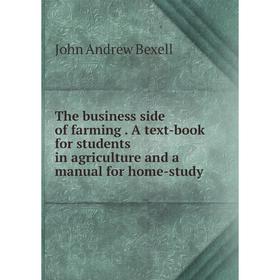 

Книга The business side of farming. A text-book for students in agriculture and a manual for home-study