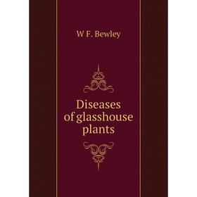 

Книга Diseases of glasshouse plants