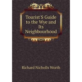 

Книга Tourist'S Guide to the Wye and Its Neighbourhood