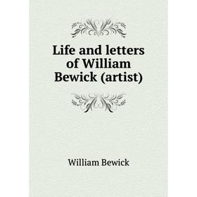 

Книга Life and letters of William Bewick (artist)