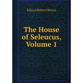 

Книга The House of Seleucus, Volume 1