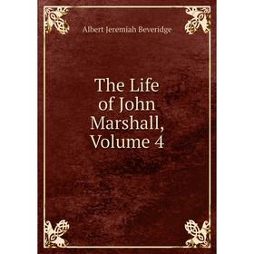

Книга The Life of John Marshall, Volume 4