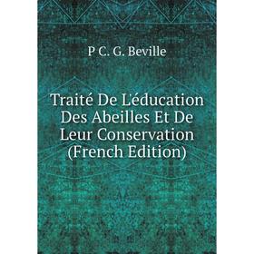 

Книга Traité De L'éducation Des Abeilles Et De Leur Conservation (French Edition)