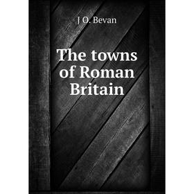 

Книга The towns of Roman Britain