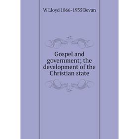 

Книга Gospel and government; the development of the Christian state