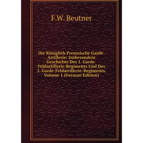 

Книга Die Königlich Preussische Garde-Artillerie