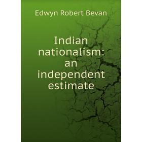 

Книга Indian nationalism: an independent estimate