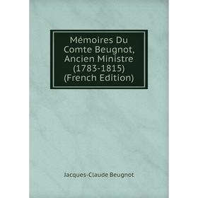 

Книга Mémoires Du Comte Beugnot, Ancien Ministre (1783-1815)