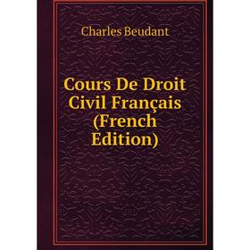 

Книга Cours De Droit Civil Français (French Edition)