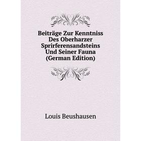 

Книга Beiträge Zur Kenntniss Des Oberharzer Sprirferensandsteins Und Seiner Fauna (German Edition)