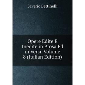 

Книга Opere Edite E Inedite in Prosa Ed in Versi, Volume 8