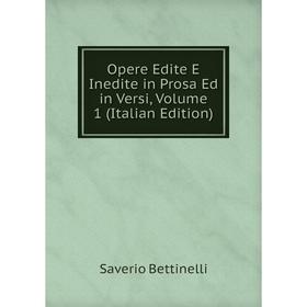 

Книга Opere Edite E Inedite in Prosa Ed in Versi, Volume 1