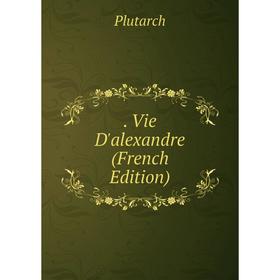 

Книга Vie D'alexandre (French Edition)